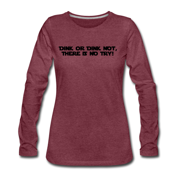 Women's Long Sleeve - Dink Or Dink Not - heather burgundy
