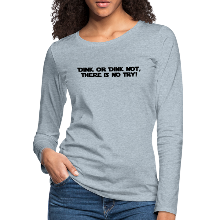 Women's Long Sleeve - Dink Or Dink Not - heather ice blue