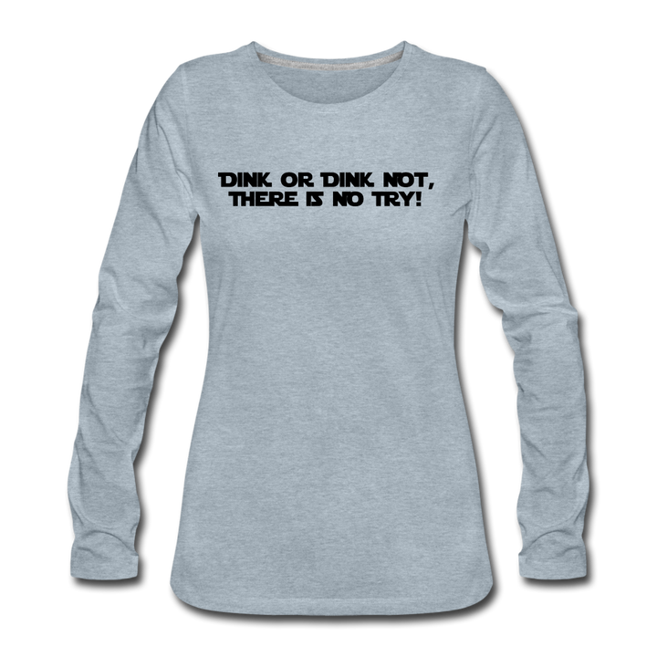 Women's Long Sleeve - Dink Or Dink Not - heather ice blue