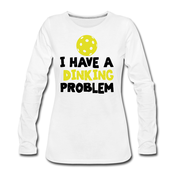 Women's Long Sleeve - I Have A Dinking Problem - white