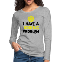 Women's Long Sleeve - I Have A Dinking Problem - heather gray