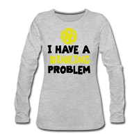 Women's Long Sleeve - I Have A Dinking Problem - heather gray