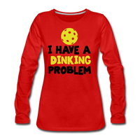 Women's Long Sleeve - I Have A Dinking Problem - red