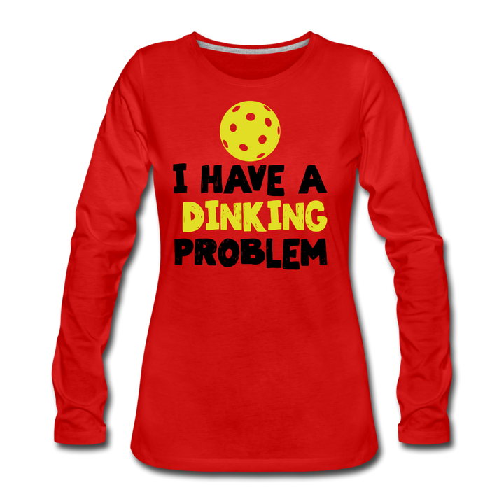 Women's Long Sleeve - I Have A Dinking Problem - red
