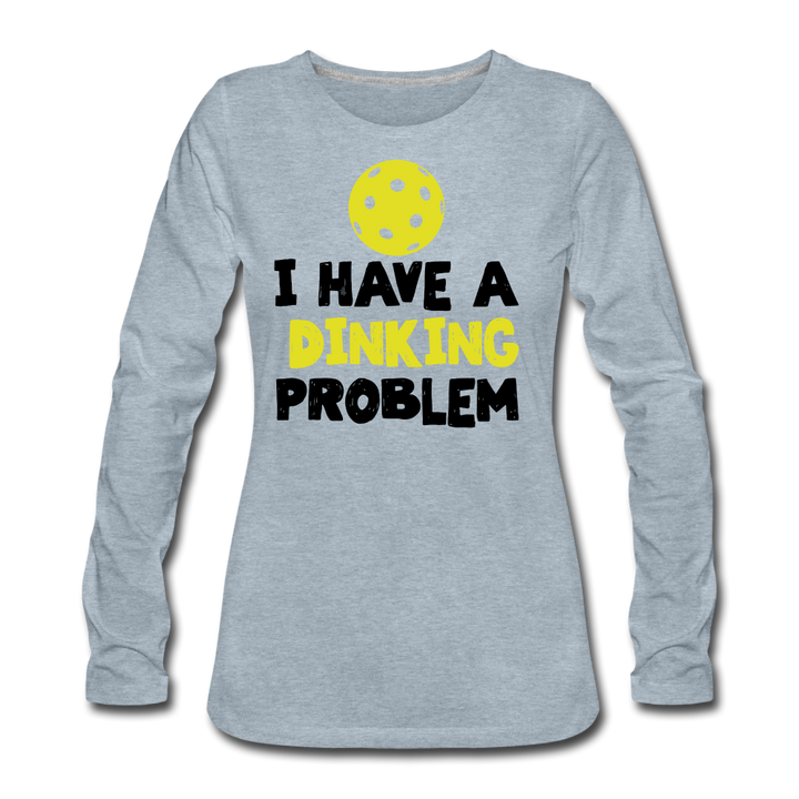 Women's Long Sleeve - I Have A Dinking Problem - heather ice blue