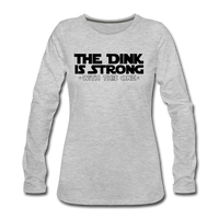 Women's Long Sleeve - The Dink Is Strong - heather gray