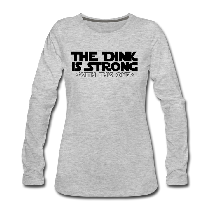 Women's Long Sleeve - The Dink Is Strong - heather gray