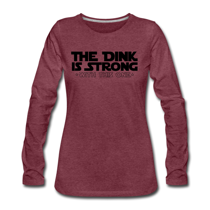 Women's Long Sleeve - The Dink Is Strong - heather burgundy
