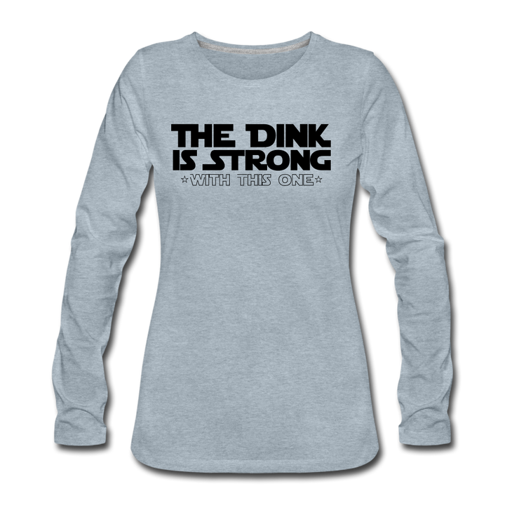Women's Long Sleeve - The Dink Is Strong - heather ice blue