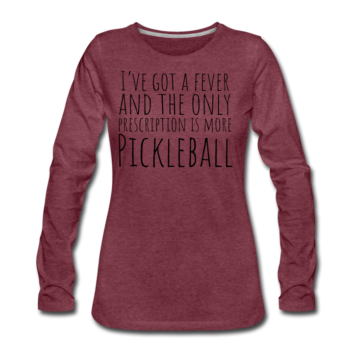Women's Long Sleeve - I've Got a Fever - heather burgundy