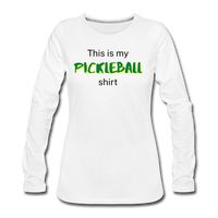 Women's Long Sleeve - This Is My Pickleball Shirt 2 - white