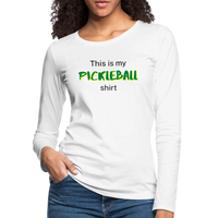Women's Long Sleeve - This Is My Pickleball Shirt 2 - white