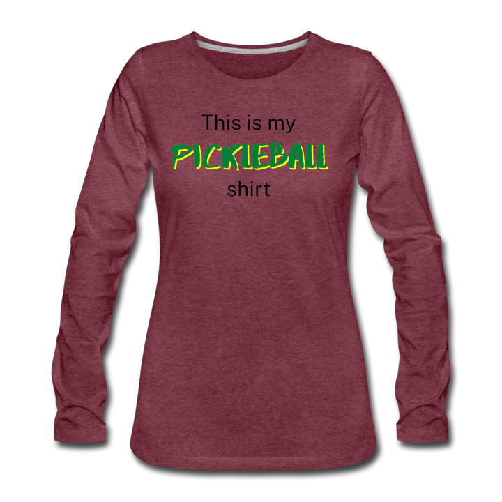 Women's Long Sleeve - This Is My Pickleball Shirt 2 - heather burgundy