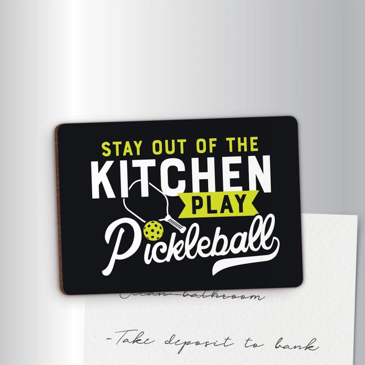 Stay Out of the Kitchen Play Pickleball Magnet