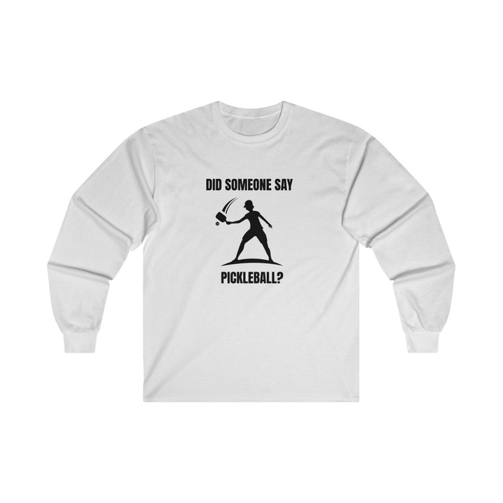 Men's Long Sleeve - Did Someone Say Pickleball