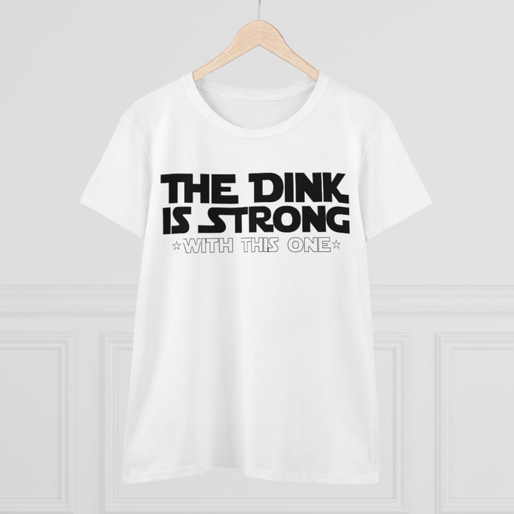 Women's T-Shirt - The Dink is Strong With This One