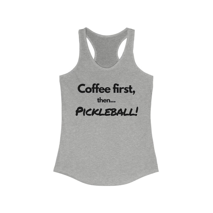 Women's Tank - Coffee First Then Pickleball