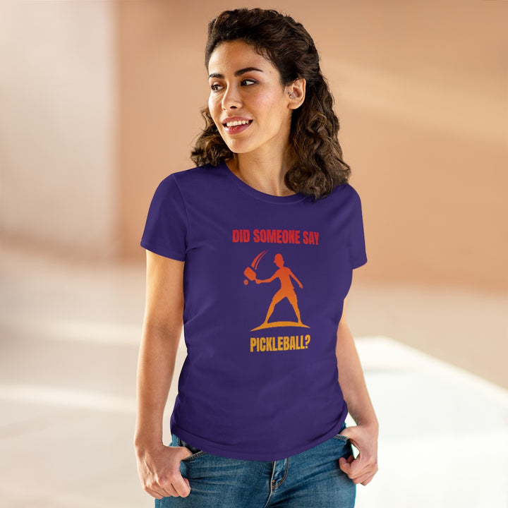 Women's T-Shirt - Did Someone Say Pickleball