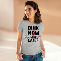 Women's T-Shirt - Dink Now Wine Later