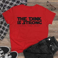 Women's T-Shirt - The Dink is Strong With This One