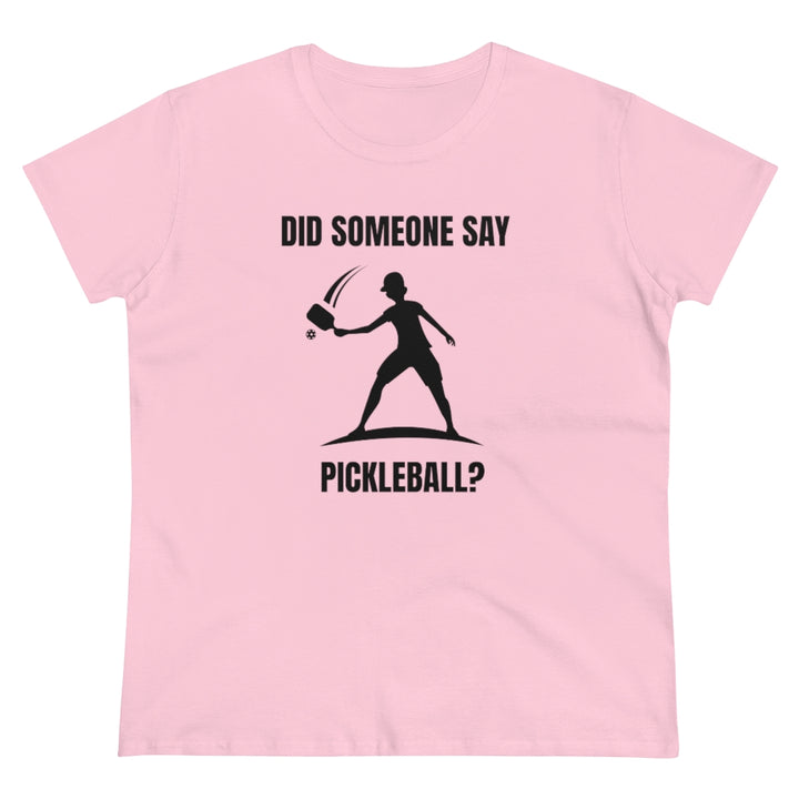 Women's T-Shirt - Did Someone Say Pickleball