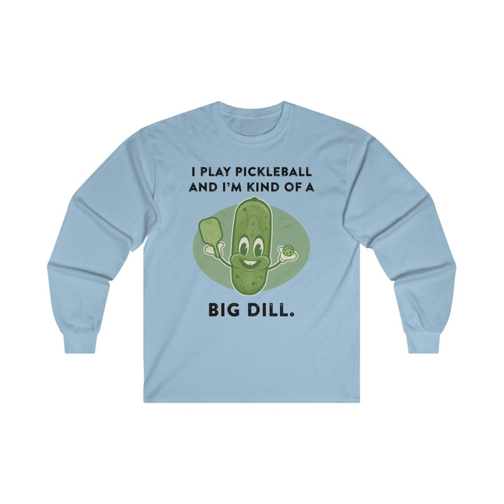 Men's Long Sleeve - I'm Kind Of A Big Dill