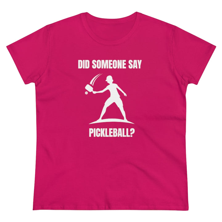 Women's T-Shirt - Did Someone Say Pickleball