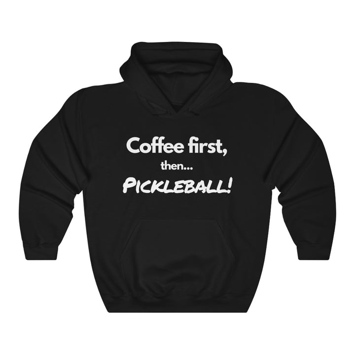 Unisex Hoodie - Coffee First Then Pickleball