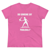 Women's T-Shirt - Did Someone Say Pickleball