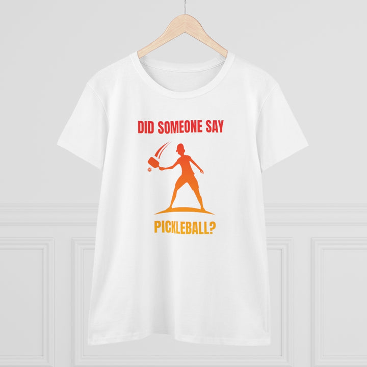 Women's T-Shirt - Did Someone Say Pickleball