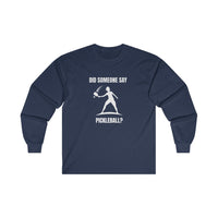 Men's Long Sleeve - Did Someone Say Pickleball