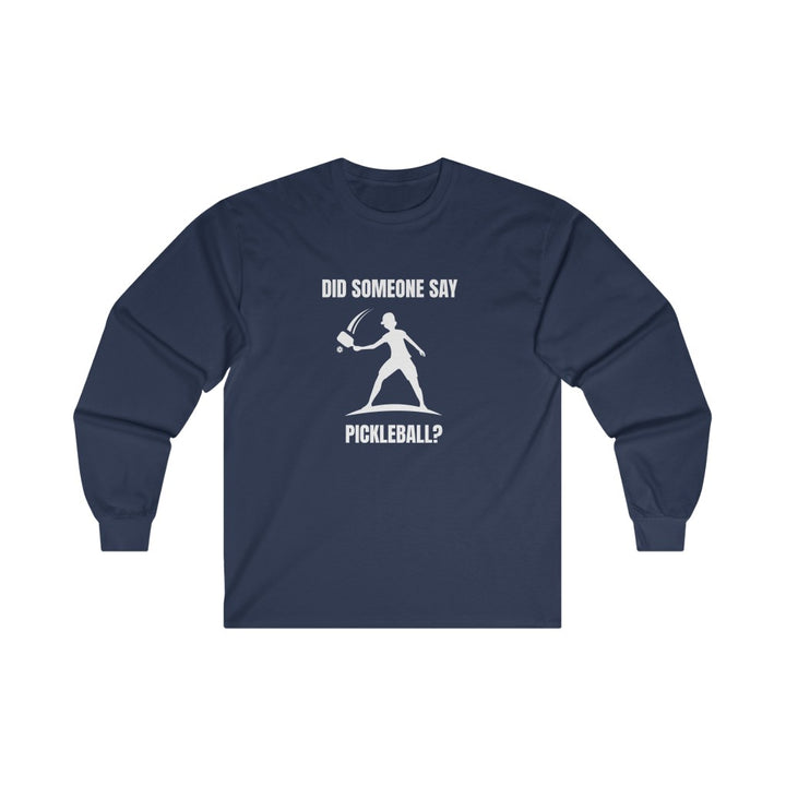 Men's Long Sleeve - Did Someone Say Pickleball