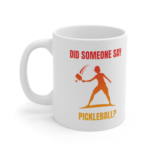 Mug - Did Someone Say Pickleball?