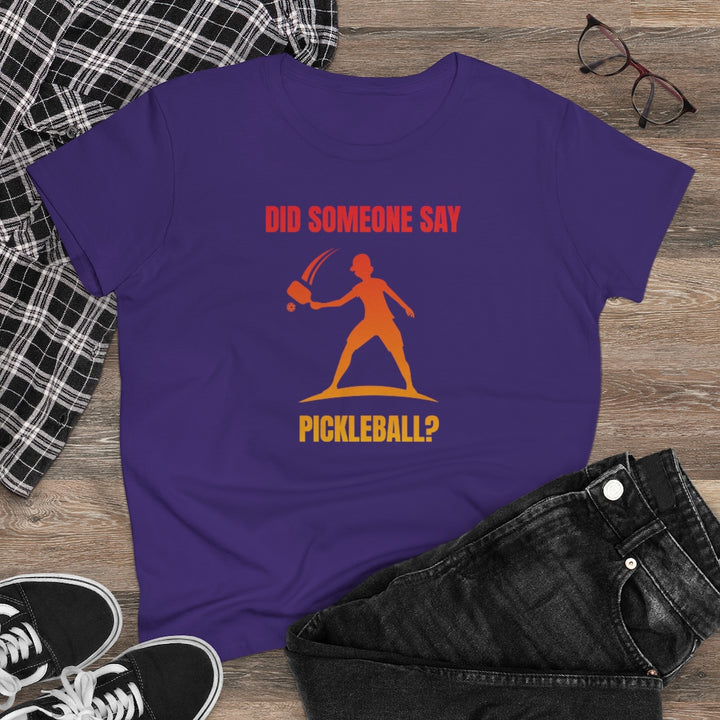 Women's T-Shirt - Did Someone Say Pickleball