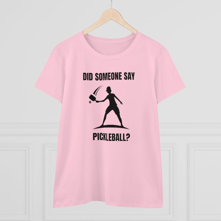 Women's T-Shirt - Did Someone Say Pickleball