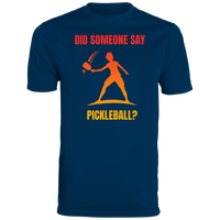 Men's Dry Fit - Did Someone Say Pickleball?