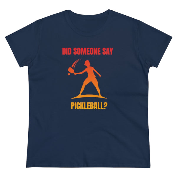 Women's T-Shirt - Did Someone Say Pickleball