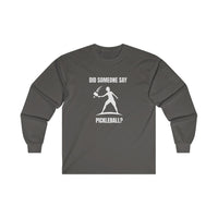 Men's Long Sleeve - Did Someone Say Pickleball