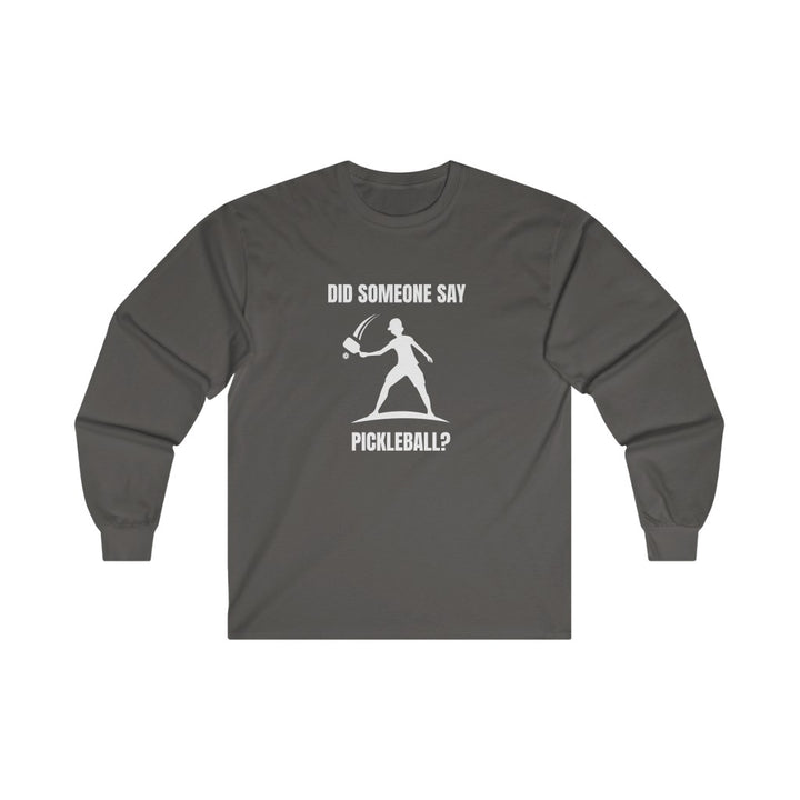 Men's Long Sleeve - Did Someone Say Pickleball