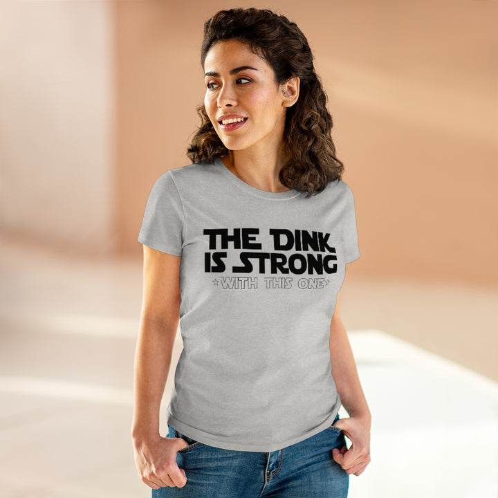 Women's T-Shirt - The Dink is Strong With This One