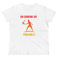 Women's T-Shirt - Did Someone Say Pickleball