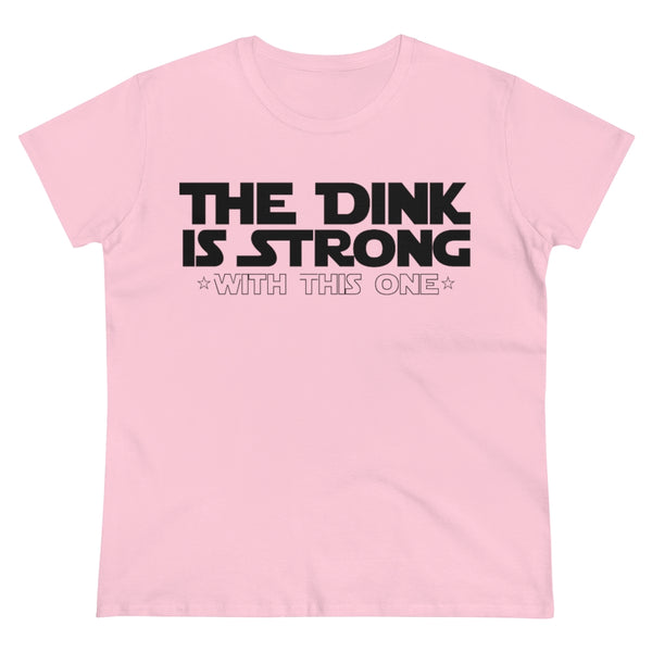 Women's T-Shirt - The Dink is Strong With This One