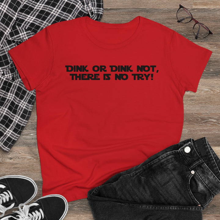 Women's T-Shirt - Dink or Dink Not