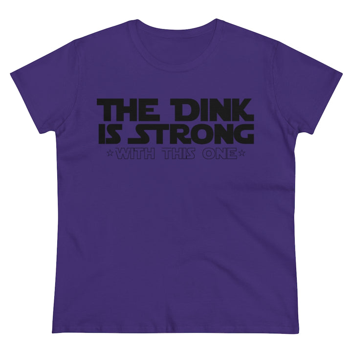 Women's T-Shirt - The Dink is Strong With This One