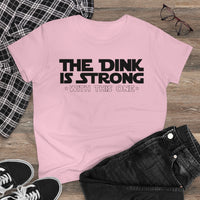 Women's T-Shirt - The Dink is Strong With This One