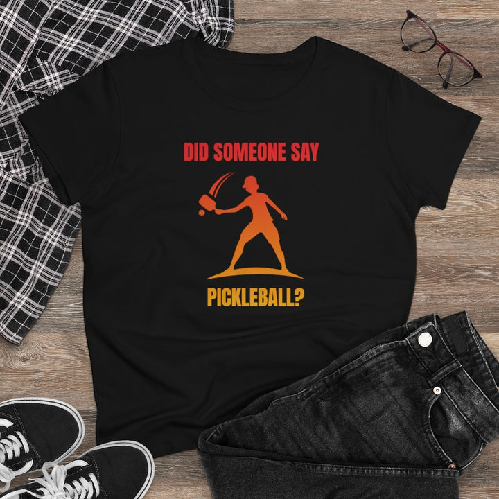 Women's T-Shirt - Did Someone Say Pickleball