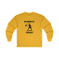 Men's Long Sleeve - Did Someone Say Pickleball