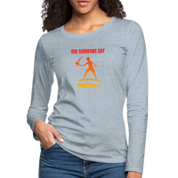 Women's Long Sleeve - Did Someone Say Pickleball - heather ice blue