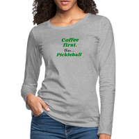 Women's Long Sleeve - Coffee First Then Pickleball - heather gray