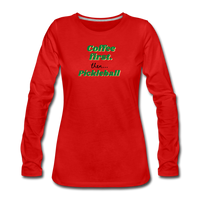 Women's Long Sleeve - Coffee First Then Pickleball - red
